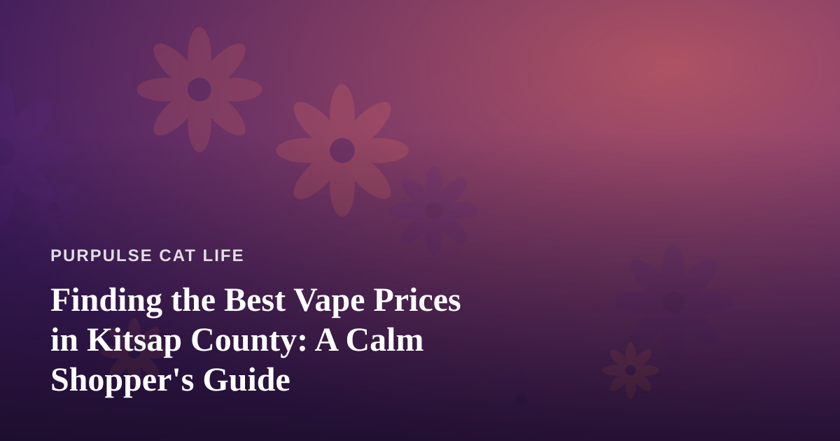 Finding the Best Vape Prices in Kitsap County: A Calm Shopper’s Guide