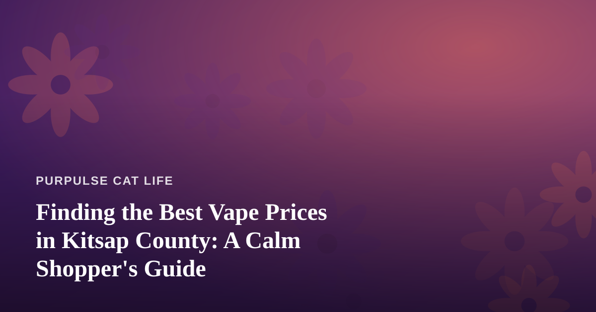 Finding the Best Vape Prices in Kitsap County: A Calm Shopper’s Guide