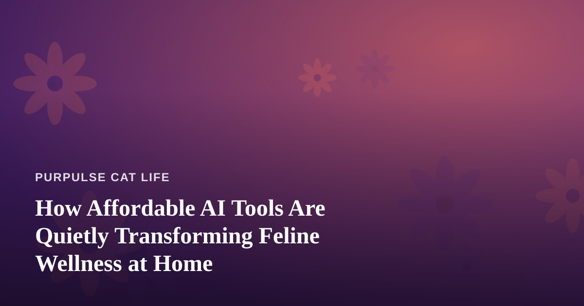 How Affordable AI Tools Are Quietly Transforming Feline Wellness at Home