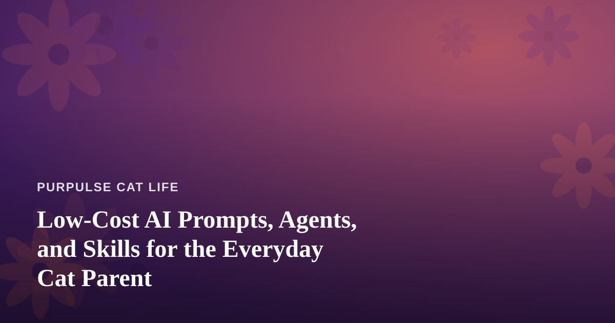 Low-Cost AI Prompts, Agents, and Skills for the Everyday Cat Parent
