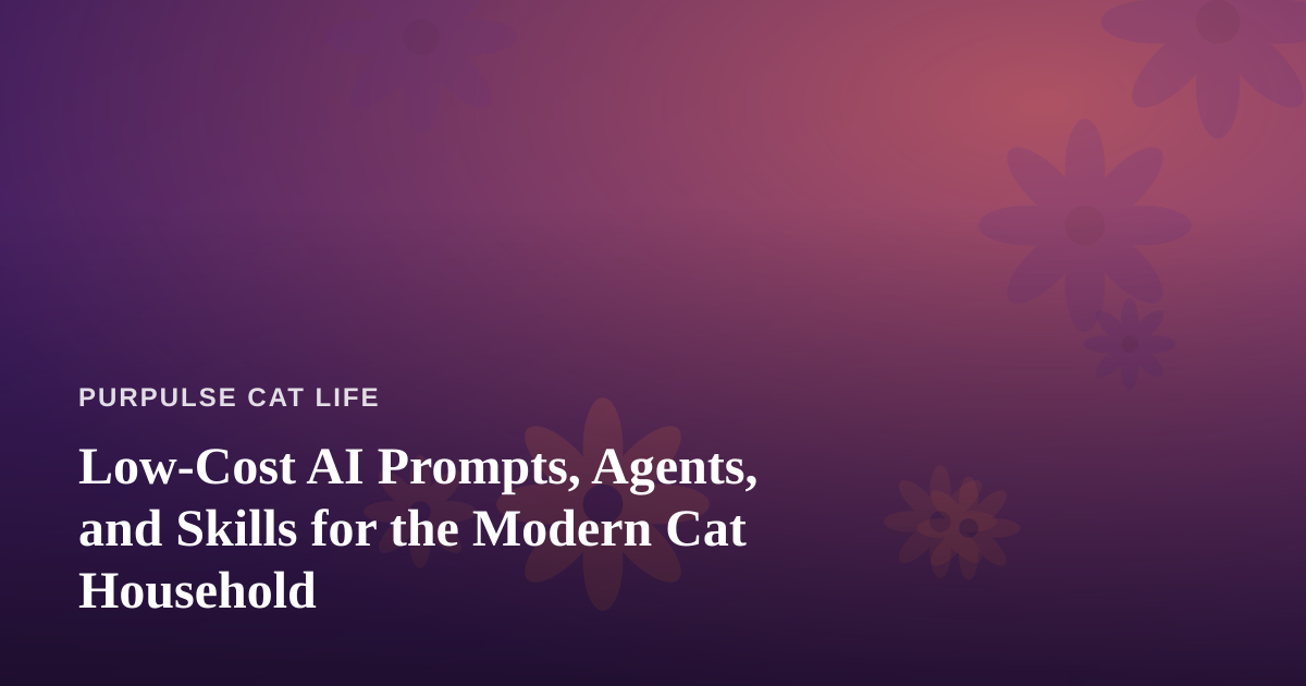 Low-Cost AI Prompts, Agents, and Skills for the Modern Cat Household