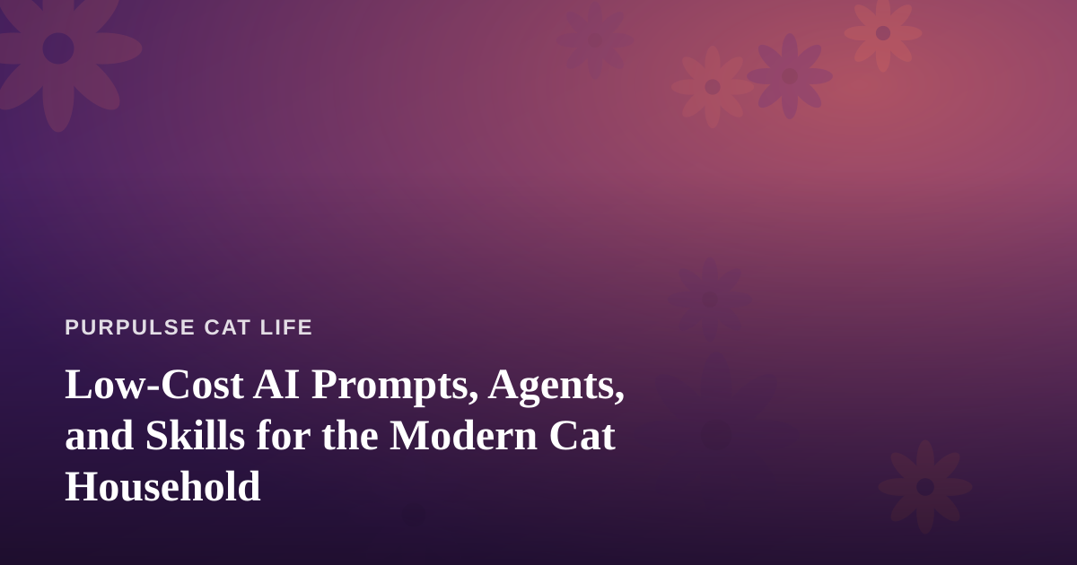 Low-Cost AI Prompts, Agents, and Skills for the Modern Cat Household